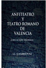 Libro ANFITEATRO Y TEATRO ROMANO DE VALENCIA (Ubicación teórica), autor Jose Luis Casanovas Olmos