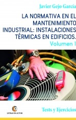 Libro La normativa en el mantenimiento industrial: Instalaciones Térmicas en Edificios. Volumen I. Tests y Ejercicios, autor Javier Gejo García