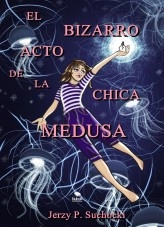 Libro El Bizarro Acto de la Chica Medusa, autor Jerzy P. Suchocki