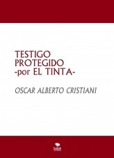 Libro TESTIGO PROTEGIDO -por EL TINTA-, autor OSCAR ALBERTO CRISTIANI