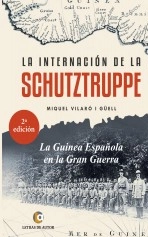 Libro LA INTERNACIÓN DE LA SCHUTZTRUPPE. La Guinea Española en la Gran Guerra - 2ª edición, autor mivigu