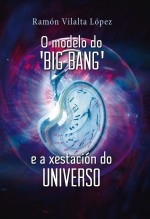 Libro O modelo do 'Big bang' e a xestación do Universo, autor Vilalta López, Ramón