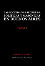 Libro Las sociedades secretas, políticas y masónicas en Buenos Aires: Tomo I, autor José María Herrou Aragón