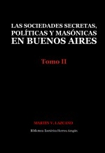 Libro Las sociedades secretas, políticas y masónicas en Buenos Aires: Tomo II, autor José María Herrou Aragón