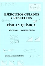 Libro EJERCICIOS GUIADOS Y RESUELTOS DE FÍSICA Y QUÍMICA DE 4º ESO A 1º BACHILLERATO_R_2021, autor Emilio Alonso Piedrafita