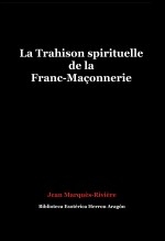 Libro La Trahison spirituelle de la Franc-Maçonnerie, autor José María Herrou Aragón