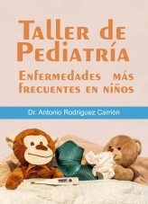 Libro Taller de Pediatría. Enfermedades más frecuentes en niños, autor Manuel Ramírez Ordóñez