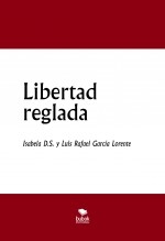 Libro Libertad reglada, autor Luis Rafael García Lorente