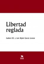 Libro Libertad reglada, autor Luis Rafael García Lorente