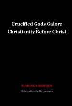 Libro Crucified Gods Galore or Christianity Before Christ, autor José María Herrou Aragón