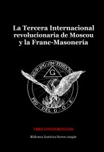 Libro La Tercera Internacional revolucionaria de Moscou y la Frac-Masonería: tres conferencias, autor José María Herrou Aragón