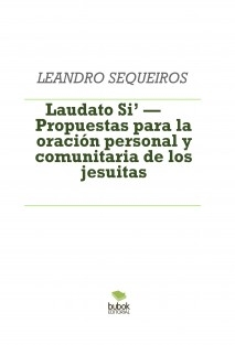 Laudato Si’ — Propuestas para la oración personal y comunitaria de los jesuitas