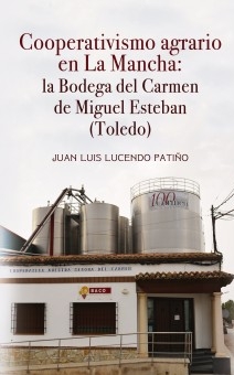 COOPERATIVISMO AGRARIO EN LA MANCHA: LA BODEGA DEL CARMEN DE MIGUEL ESTEBAN (TOLEDO)