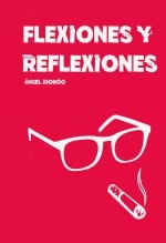 Libro FLEXIONES Y REFLEXIONES, autor Ángel Riobóo