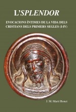 Libro L'Splendor. Evocacions íntimes de la vida dels cristians dels primers segles (I-IV) des del cor de la catedral de Barcelona, autor José María Martí Bonet