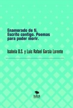 Enamorado de ti. Escrito contigo. Poemas para poder morir.