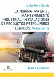 LA NORMATIVA EN EL MANTENIMIENTO INDUSTRIAL: INSTALACIONES DE PRODUCTOS PETROLÍFEROS LÍQUIDOS Vol II