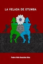 Libro LA VELADA DE OTUMBA, autor Pedro Félix González Díaz