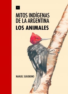 Mitos Indígenas de la Argentina. Los animales