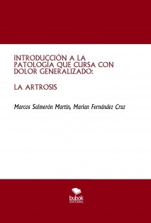 INTRODUCCIÓN A LA PATOLOGÍA QUE CURSA CON DOLOR GENERALIZADO: LA ARTROSIS