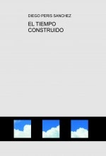 Libro EL TIEMPO CONSTRUIDO, autor diego peris sanchez