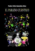 Libro EL PARAÍSO CUÁNTICO, autor Pedro Félix González Díaz