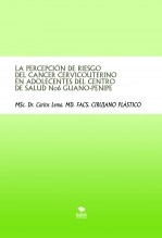 Libro LA PERCEPCIÓN DE RIESGO DEL CÁNCER CÉRVICOUTERINO EN ADOLECENTES DEL CENTRO DE SALUD No 6 GUANO-PENIPE, autor Juan Carlos Lema Balla. MD. PhDc. FACS. CIRUJANO PLÁSTICO