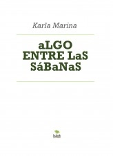 Libro aLGO ENTRE LaS SáBaNaS, autor karlaks