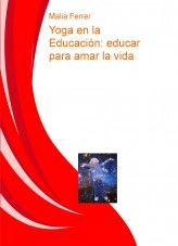 Libro Yoga en la Educación: educar para amar la vida, autor Malia Ferrer