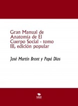 Libro Gran Manual de Anatomía de El Cuerpo Social, tomo III, edición popular, autor José Martín Bront