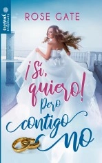 Libro ¡Sí, quiero! pero contigo no, autor Rose Gate