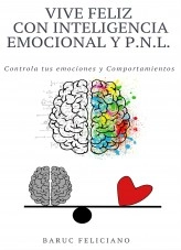 Libro Vive FELIZ con INTELIGENCIA EMOCIONAL y P.N.L. PROGRAMACIÓN NEUROLINGÜÍSTICA, autor Baruc Galileo Feliciano De La Rosa