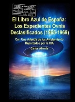 El Libro Azul de España:Los Expedientes Ovnis Declasificados (1965-1969) Con Una Adenda de los Avistamiento Reportados por la CIA