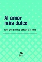 Libro Al amor más dulce, autor Luis Rafael García Lorente