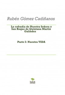La Cofradía de Nuestra Señora y San Roque de Quintana Martín Galíndez. Parte I: Nuestra VIDA