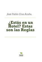 Libro ¿Estás en un Hotel? Estas son las Reglas, autor José Pablo Cruz Acuña