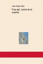 Libro Fue así, como te lo cuento, autor José Ángel Fernández Sánchez