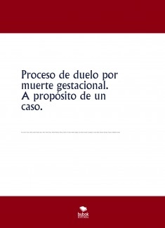 Proceso de duelo por muerte gestacional. A propósito de un caso.
