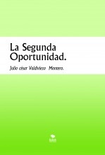 Libro La Segunda Oportunidad., autor julio césar valdiviezo montero