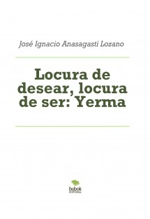 Locura de desear, locura de ser: Yerma