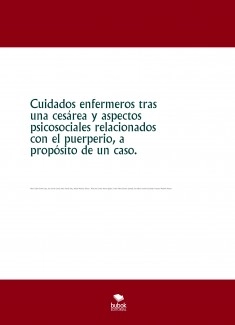 Cuidados enfermeros tras una cesárea y aspectos psicosociales relacionados con el puerperio, a propósito de un caso.