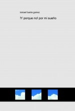 Libro !Y porque no! por mi sueño, autor ismaelfuentegamez