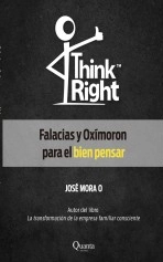 Libro Think Right Falacias y Oxímoron para el bien pensar, autor José de Jesús Mora Ocaranza
