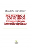 MI MUNDO A LOS 80 AÑOS. Cosmovisión interdisciplinar