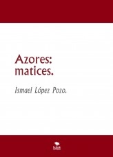 Libro Azores: matices., autor Ismael López Pozo