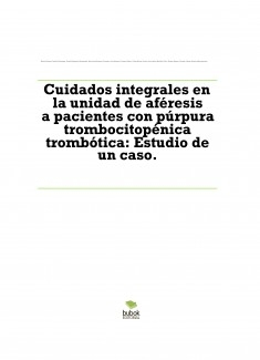 Cuidados integrales en la unidad de aféresis a pacientes con púrpura trombocitopénica trombótica: Estudio de un caso.