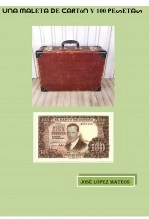 Libro Una Maleta de Carton y 100 Pesetas, autor Jose Lopez Mateos