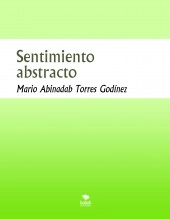 Libro Sentimiento abstracto, autor Mario Abinadab Torres Godínez