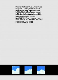 CUIDADOS DE ENFERMERIA ANTE UN PACIENTE POLITOXICÓMANO CON DOLOR AGUDO