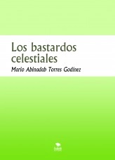 Libro Los bastardos celestiales, autor Mario Abinadab Torres Godínez